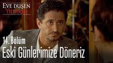 Eski günlerimize döneriz - Eve Düşen Yıldırım 14. Bölüm