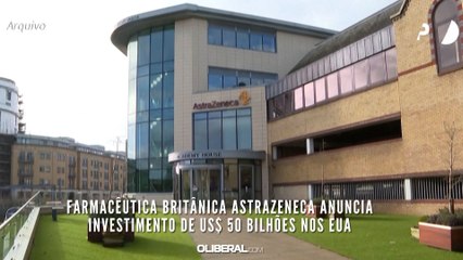 Farmacêutica britânica AstraZeneca anuncia investimento de US$ 50 bilhões nos EUA
