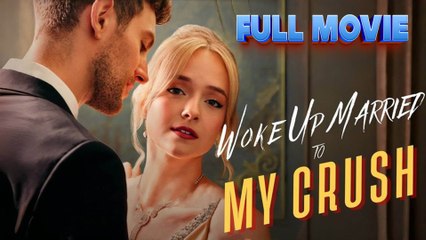 Woke Up Married To My Crush #FullMovie
