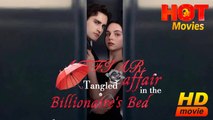 Tangled Affair in the Billionaire's Bed | Full Movie HD - Best ShortFilms Drama Hot