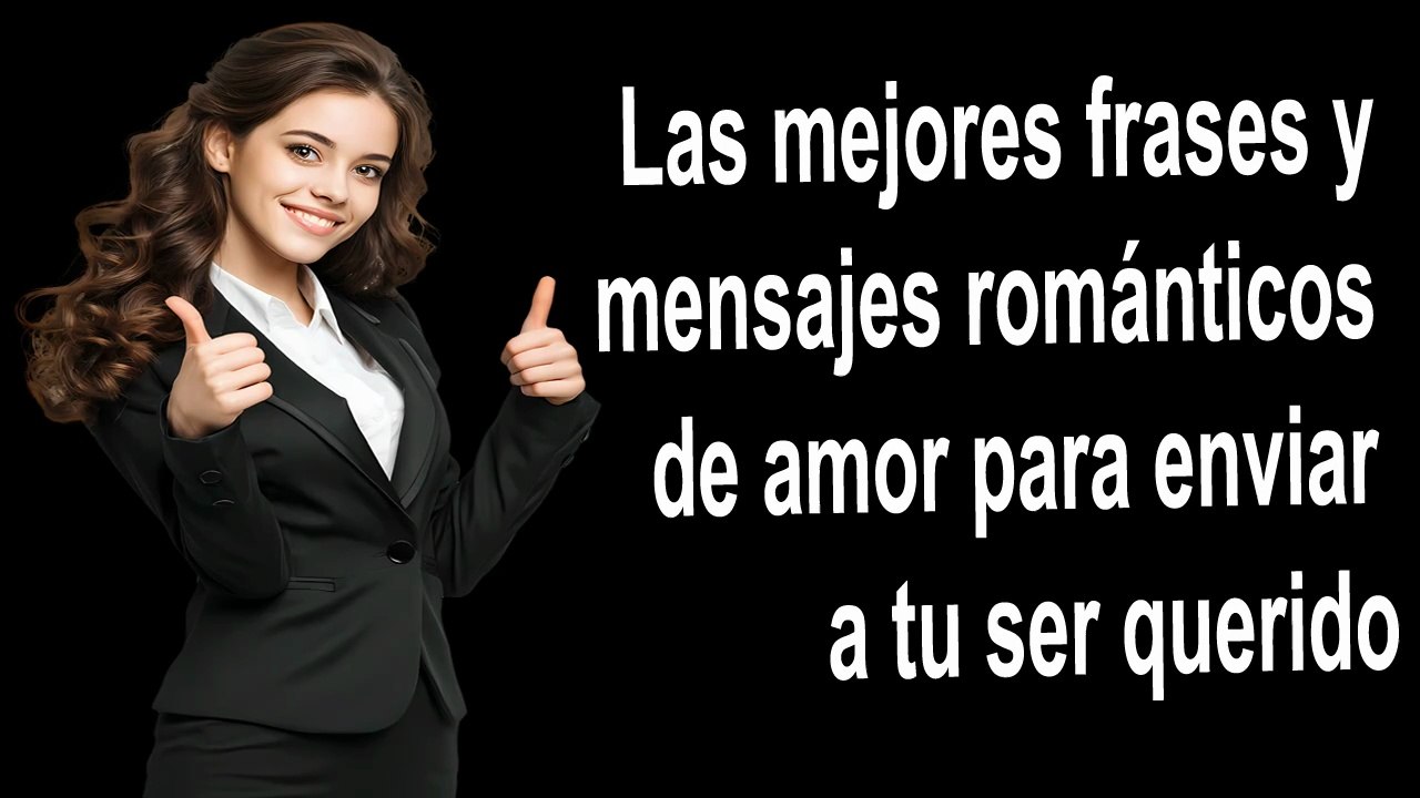 Las mejores frases y mensajes románticos de amor para enviar a tu ser querido.