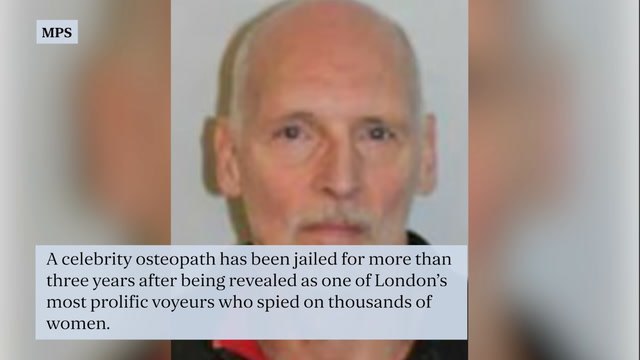 Celebrity osteopath who secretly recorded thousands of women in 12-year voyeurism campaign jailed