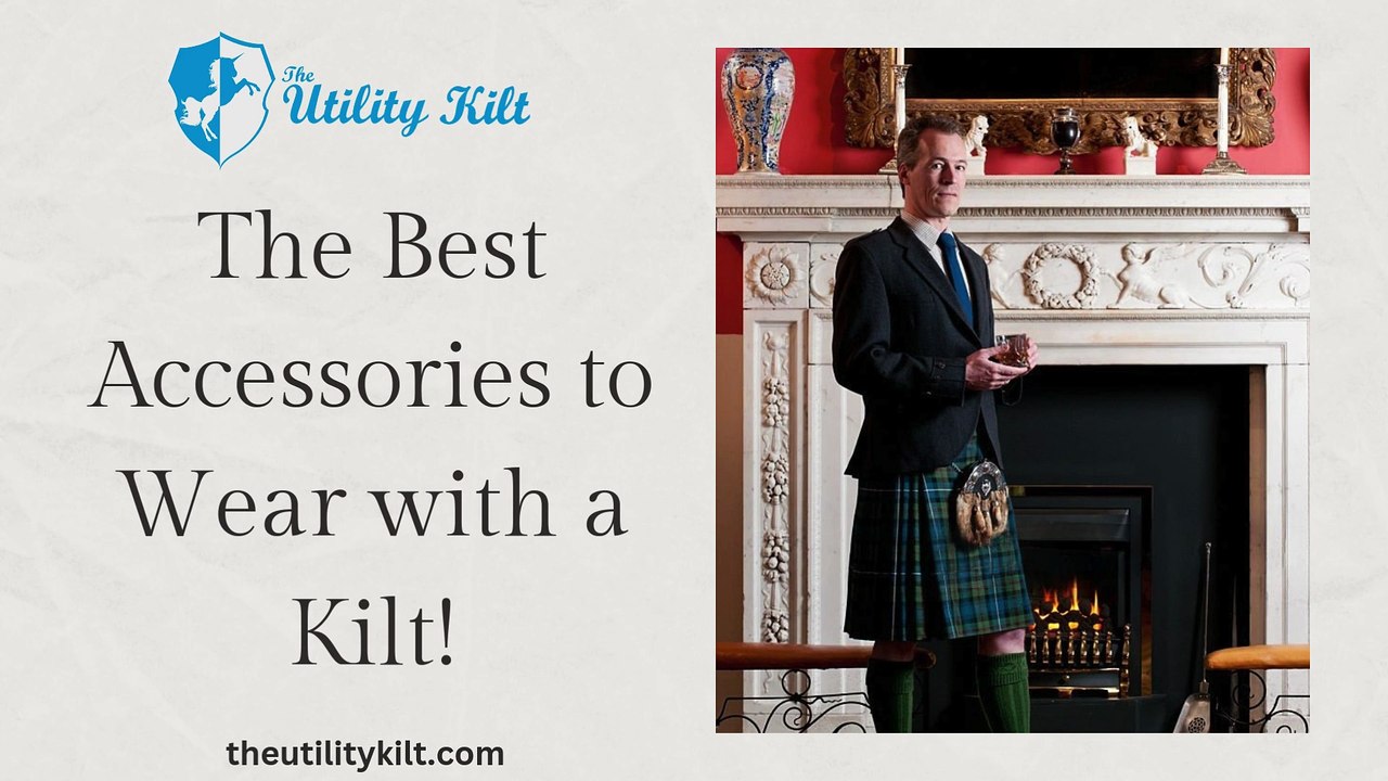 The Best Accessories to Wear with a Kilt!
