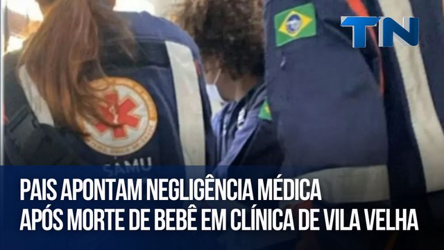 Pais apontam negligência médica após morte de bebê em clínica de Vila Velha