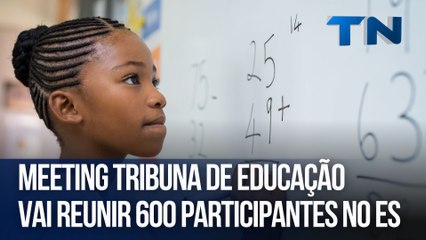 Meeting Tribuna de Educação vai reunir 600 participantes no ES