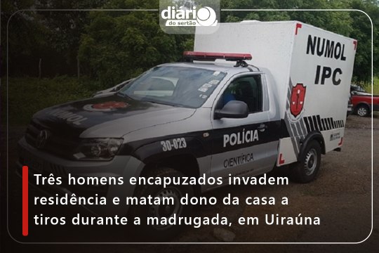 Três homens encapuzados invadem residência e matam dono da casa a tiros durante a madrugada, em Uiraúna