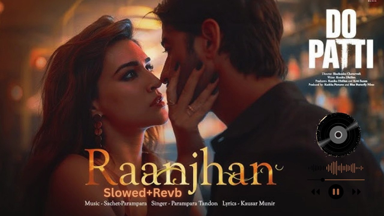 RAANJHAN- Slowed+Revb- DO PATTI -SONGS-2025