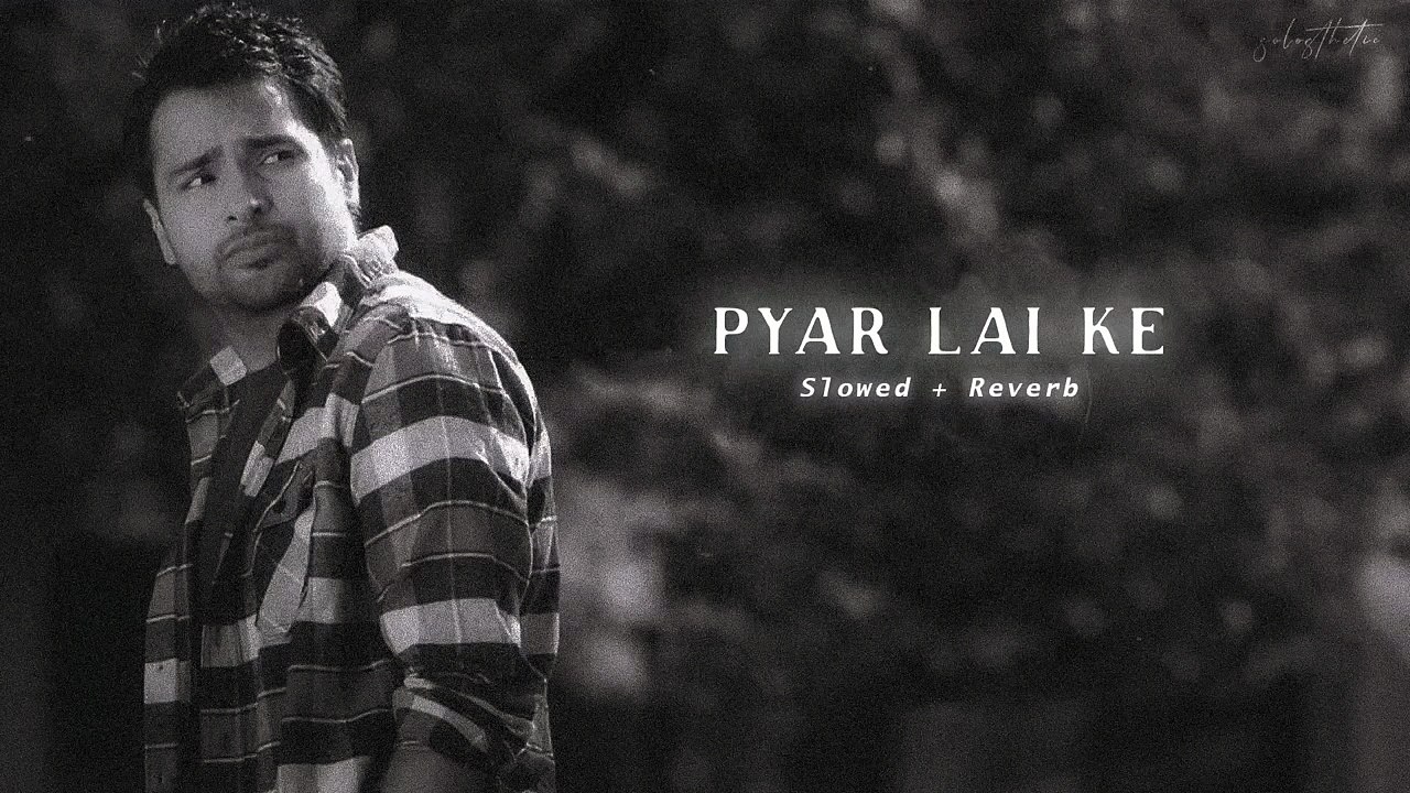 Pyar Lai Ke - Amrinder Gill (Slowed + Reverb)