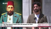 Tarihte Yürüyen Adam - Fatih Camii - 2  | 26 Temmuz 2025