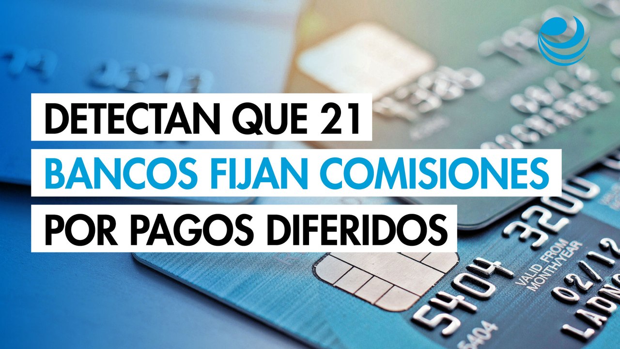 La Cofece detecta que 21 bancos fijan comisiones por pagos diferidos de tarjetas de crédito