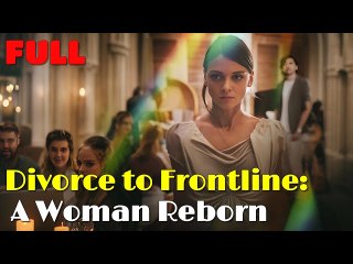 DIVORCE TO FRONTLINE A WOMAN REBORN