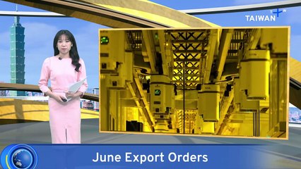 Taiwan Export Orders Hit Records Highs in June