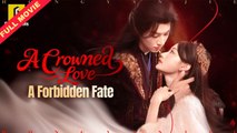 [ENG SUB] A Crowned Love A Forbidden Fate