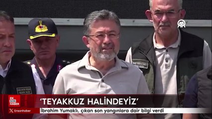 İbrahim Yumaklı, çıkan son yangınlara dair bilgi verdi