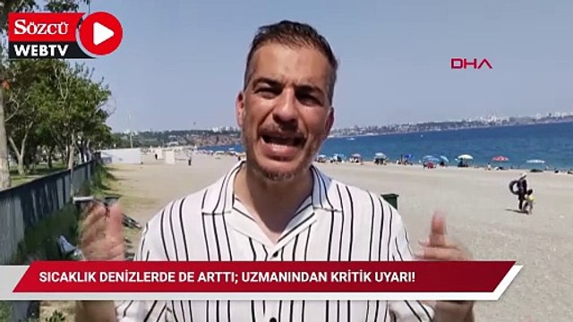 Sıcaklık denizlerde de arttı; uzmanından kritik uyarı!