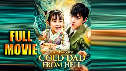 Raising My Cold Dad From Hell Full Movie