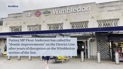 District Line to Wimbledon 'not fit for purpose' after years of disruption, warns MP