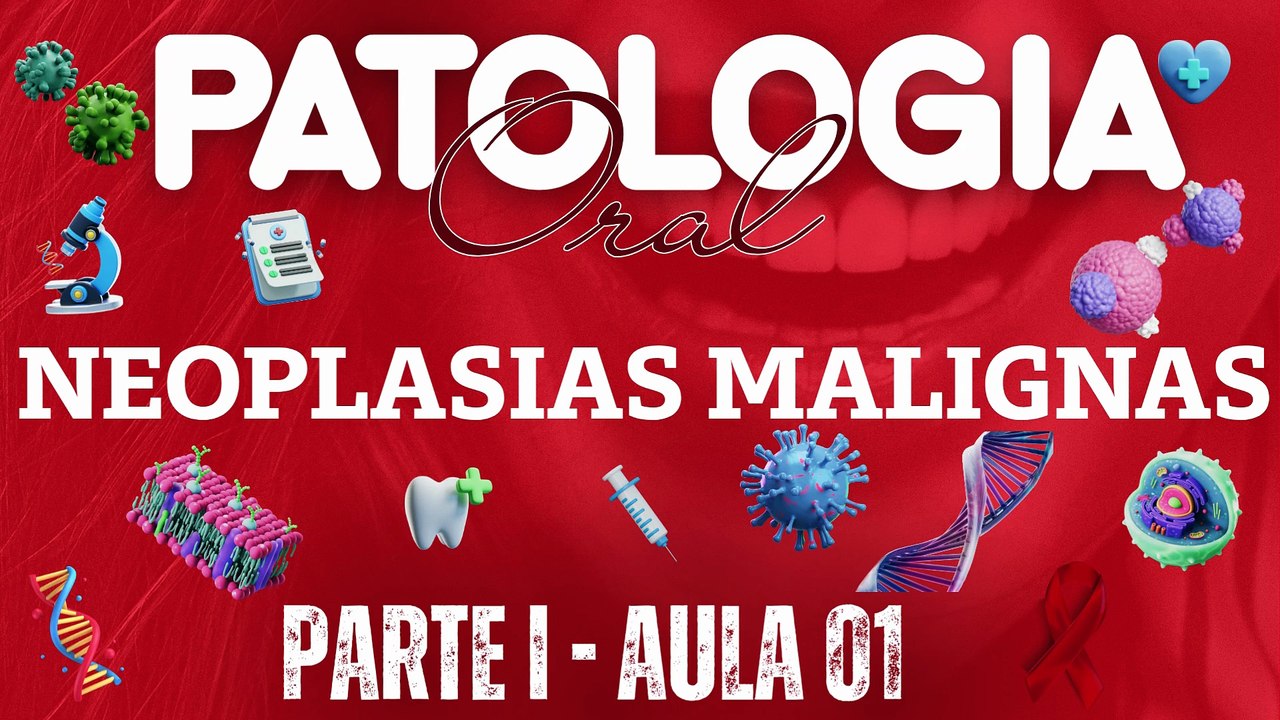 Patologia Oral I /// AULA 01 -  Neoplasias Malignas - Odontologia Geral