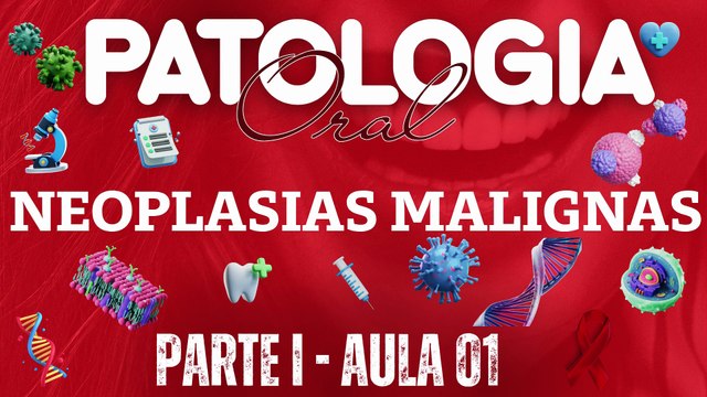 Patologia Oral I /// AULA 01 - Neoplasias Malignas - Odontologia Geral