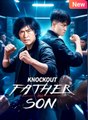 Knockout Father and Son Fist of Fury Father and Son Legacy Full Movie