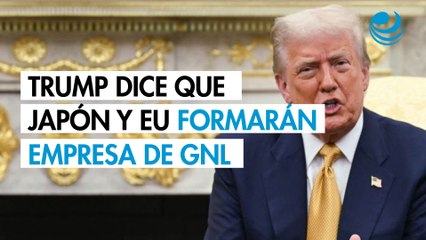 Trump dice que Japón y EU formarán una empresa conjunta de gas natural licuado