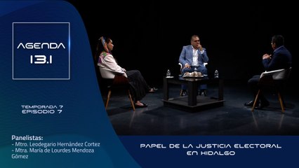 T7 Ep.07 - Agenda 13.1 | Papel de la justicia electoral en Hidalgo