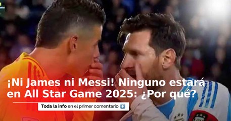 ¡Ni James ni Messi! Ninguno estará en el All Star Game 2025: ¿Qué pasó?