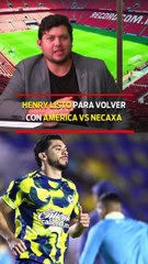 HENRY LISTO para volver con AMÉRICA VS NECAXA