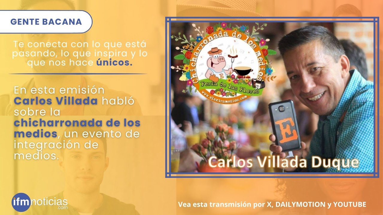 GENTE BACANA en IFMNOTICIAS: Carlos Villada, director de El Extramedios