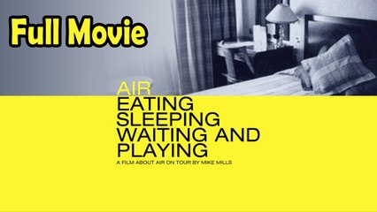 Air Eating Sleeping Waiting and Playing (1999) Full Movie HD