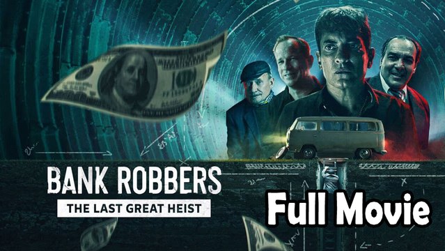 Bank Robbers The Last Great Heist (2022) Full Movie HD