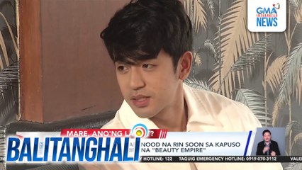 David Licauco, mapapanood na rin soon sa Kapuso revenge-drama series na "Beauty Empire" | Balitanghali