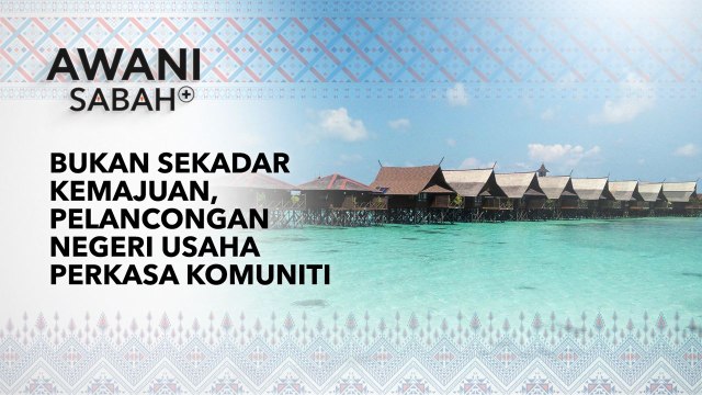 AWANI Sabah+: Bukan sekadar kemajuan, pelancongan negeri usaha perkasa komuniti