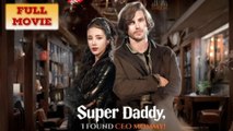 Super Daddy I Found CEO Mommmy Full Movie