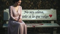 No soy celosa, solo sé lo que valgo…