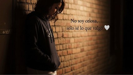 💔 No soy celosa, solo sé lo que valgo…
