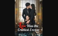 Love Was the Cruelest Excuse Chinese Drama - English Sub