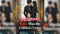 Love Was the Cruelest Excuse Chinese Drama