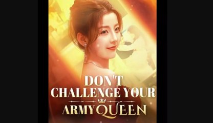 Don't Challenge your Army Queen Chinese Drama