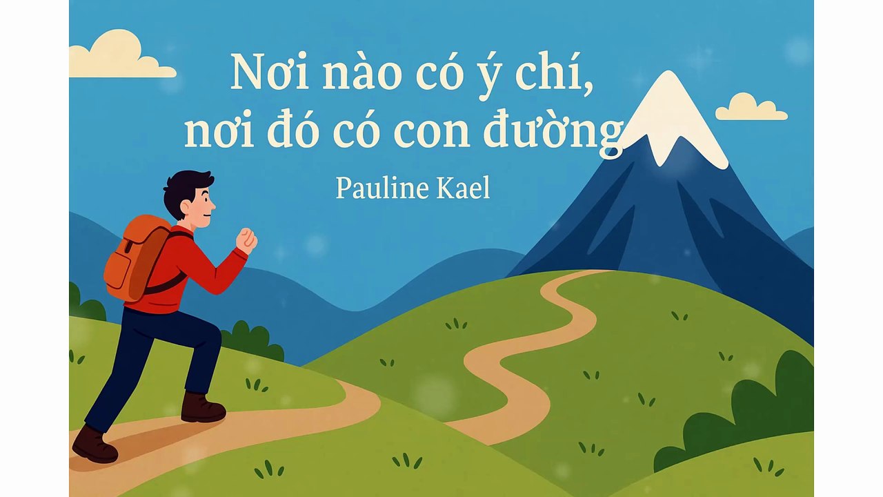 "Nơi nào có ý chí, nơi đó có con đường" - Pauline Kael