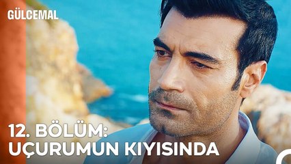 12. BÖLÜM; UÇURUMUN KIYISINDA - Gülcemal Özet