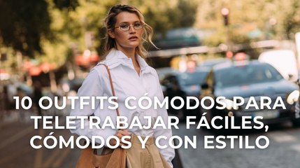 10 outfits cómodos para teletrabajar fáciles, cómodos y con estilo
