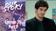 Our Story Episode 39 Part 1