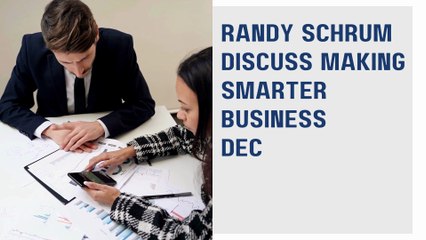 Randy Schrum Discuss Making Smarter Business Decisions with Better Strategies