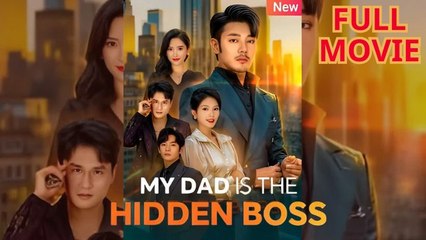 My Dad is the Hidden Boss Full Movie
