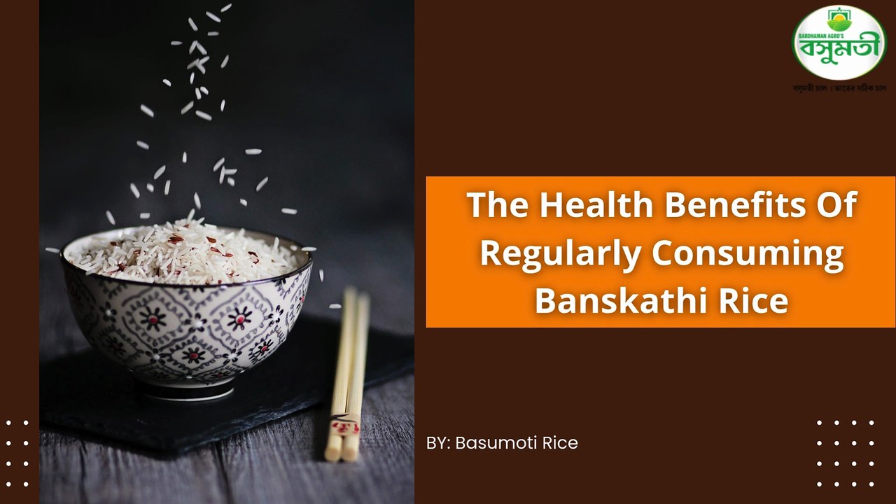The Health Benefits Of Regularly Consuming Banskathi Rice