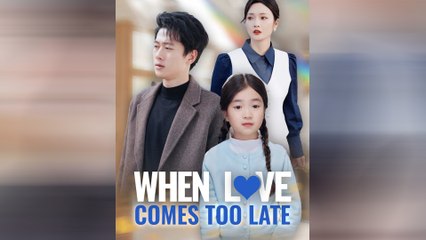 When Love Comes Too Late – Full Movie (2025)