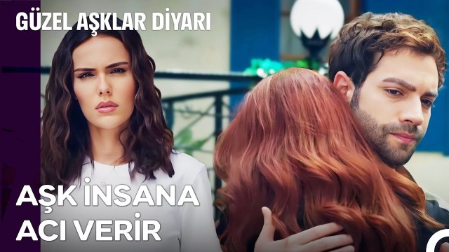 Sevdiği Adamı Başkasının Kollarında Görmek Yük Olurmuş İnsana - Güzel Aşklar Diyarı