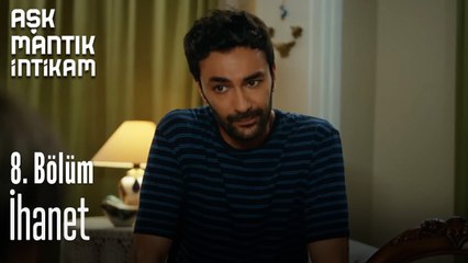 İhanet- Aşk Mantık İntikam 8. Bölüm