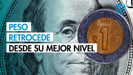 Peso retrocede contra el dólar desde su mejor nivel en casi un año